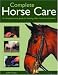 Complete Horse Care: A Comprehensive Guide to Looking After Horses and Ponies