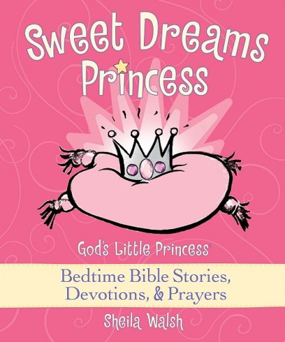 Sweet Dreams Princess: God's Little Princess Bedtime Bible Stories, Devotions, Prayers