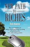 NEW PATH TO RICHES: How Your Neighbors are Making a Big Second Income by Writing and Publishing Their Own Money-Making Websites