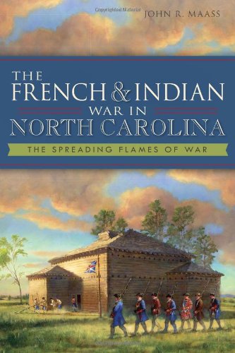 the french and indian war in north carolina the spreading flames of war military