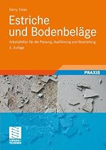 Estriche und Bodenbel&auml;ge: Arbeitshilfen f&uuml;r die Planung, Ausf&uuml;hrung und Beurteilung