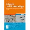 Estriche und Bodenbel�ge: Arbeitshilfen f�r die Planung, Ausf�hrung und Beurteilung