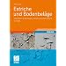 Estriche und Bodenbel�ge: Arbeitshilfen f�r die Planung, Ausf�hrung und Beurteilung