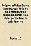 Religion in United States Insular Areas: Religion in American Samoa, Religion in Puerto Rico, History of the Jews in Latin America