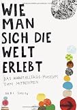 Produkt-Bild: Wie man sich die Welt erlebt: Das Alltags-Museum zum Mitnehmen
