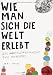 Produkt-Bild: Wie man sich die Welt erlebt: Das Alltags-Museum zum Mitnehmen