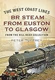 The West Coast lines : BR steam from Euston to Glasgow : from the Bill Reed collection