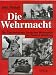 Die Wehrmacht: Die Geschichte der deutschen Wehrmacht im Zweiten Weltkrieg
