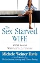 The Sex-Starved Wife: What to Do When He's Lost Desire