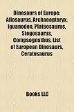 Dinosaurs of Europe: Allosaurus, Archaeopteryx, Iguanodon, Plateosaurus, Stegosaurus, Compsognathus, List of European Dinosaurs, Ceratosaurus