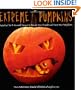 Extreme Pumpkins: Diabolical Do-It-Yourself Designs to Amuse Your Friends andScare Your Neighbors
