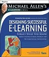 Designing Successful e-Learning, Michael Allen's Online Learning Library: Forget What You Know About Instructional Design and Do Something Interesting