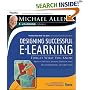 Designing Successful E-Learning: Forget What You Know About Instructional Design and Do Something Interesting - Michael Allen's Online Learning Library (Essential Tools Resource)