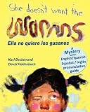 She Doesn't Want the Worms! Ella no quiere los gusanos: A Mystery (In English and Spanish) [Paperback]
