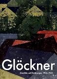 Glöckner: Gemälde und Zeichnungen. 1904 bis 1945