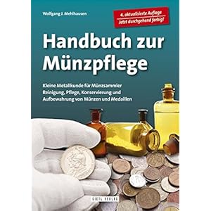 Handbuch Münzpflege: Kleine Metallkunde für Münzsammler. Reinigung, Pflege, Konservierung und Aufbewahrung von Münzen und Medaillen