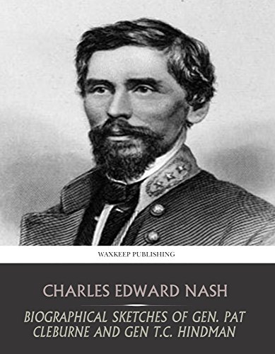 Biographical Sketches of Gen. Pat Cleburne and Gen. T.C. Hindman