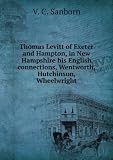 Thomas Levitt of Exeter and Hampton, in New Hampshire his English connections, Wentworth, Hutchinson, Wheelwright. 2