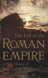 The Fall of the Roman Empire: A New History of Rome and the Barbarians