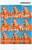 I Shouldn't Even Be Doing This!: And Other Things That Strike Me As Funny (Large Print Press)