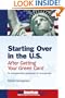 Starting Over in the U.S. After Getting Your Green Card: An Indispensible Guide for Immigrants ; NewAmericanGuides Series