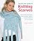The Very Easy Guide to Knitting Scarves: Step-by-Step Techniques, Easy-to-Follow Patterns, and 22 Projects to Get You Started