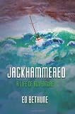 Jackhammered: A Congressman's Memoir of Big Time Politics, Blue Water Sailing and Believing