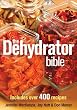 The Dehydrator Bible: Includes over 400 Recipes