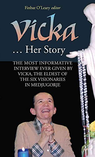 [Vicka ... Her Story: The Most Informative Interview Ever Given by Vicka, the Eldest of the Six Visionaries in Medjugorje] (By: Finbar O'Leary) [published: December, 2013]