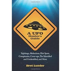 A UFO Hunter's Guide: Sightings, Abductions, Hot Spots, Conspiracies, Cover-ups, the Identified and Unidentified, and More