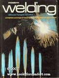 Modern Welding: Complete Coverage of the Welding Field in One Easy-to-Use Volume