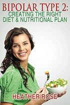 Bipolar Type 2 : Creating The RIGHT Diet & Nutritional Plan