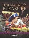 Her Majestys Pleasure: How Horseracing Enthrals the Queen