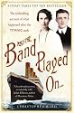 And the Band Played on: The Enthralling Account of What Happened After the Titanic Sank
