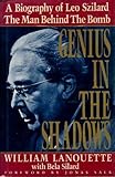 Genius in the Shadows : A Biography of Leo  Szilard : The Man Behind the Bomb