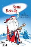 Santa F*cks Up: A Timeless Holiday Short Story