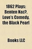 1862 Plays (Study Guide): Benten Koz, Love's Comedy, the Black Pearl-