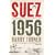 Suez 1956: The Inside Story of the First Oil War