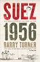 Suez 1956: The Inside Story of the First Oil War