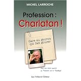 Profession : charlatan : Gare au gourou qui fait gourer !par Michel Larroche