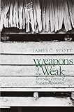 Weapons of the Weak: Everyday Forms of Peasant Resistance