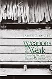 Weapons of the Weak: Everyday Forms of Peasant Resistance