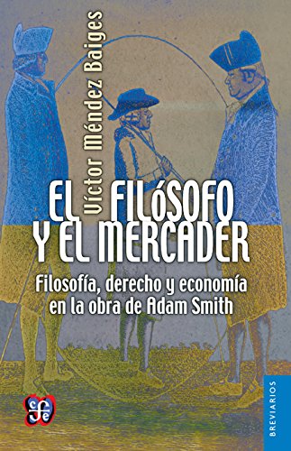 El filósofo y el mercader. Filosofía, derecho y economía en la obra de Adam Smith (Breviarios) (Spanish Edition)