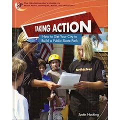 Taking Action: How to Get Your City to Build a Public Skate Park (World of Skateboard Parks)
