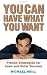 You Can Have What You Want: Proven Strategies for Inner and Outer Success by Michael Neill
