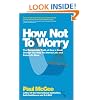 How Not To Worry: The Remarkable Truth of How a Small Change Can Help You Stress Less and Enjoy Life More