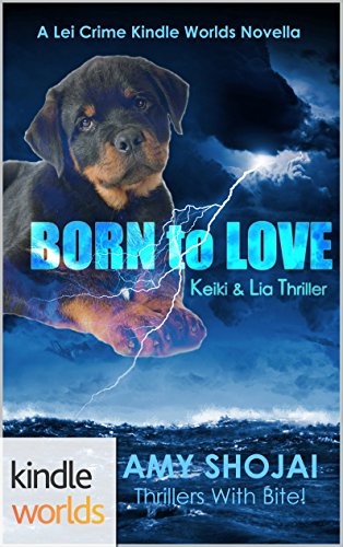 The Lei Crime Series: Born To Love (Kindle Worlds Novella) (Keiki & Lia Thriller Book 1)