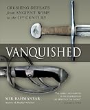 Vanquished: Battles of Annihilation from Ancient Rome to the 21st Century (General Military)