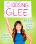 Choosing Glee: 10 Rules to Finding Inspiration, Happiness, and the Real You