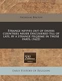 Strange Nevves Out of Diuers Countries Neuer Discouered Till of Late, by a Strange Pilgrime in Those Parts. (1622)